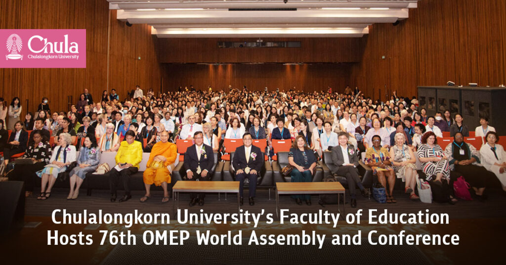 Chulalongkorn University’s Faculty of Education Hosts 76th OMEP World Assembly and Conference