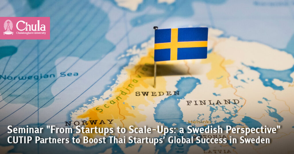 Seminar "From Startups to Scale-Ups: a Swedish Perspective" CUTIP Partners to Boost Thai Startups’ Global Success in Sweden