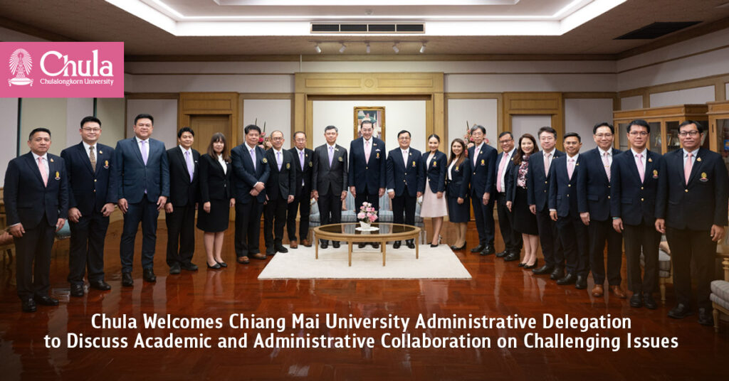 Chula Welcomes Chiang Mai University Administrative Delegation to Discuss Academic and Administrative Collaboration on Challenging Issues 