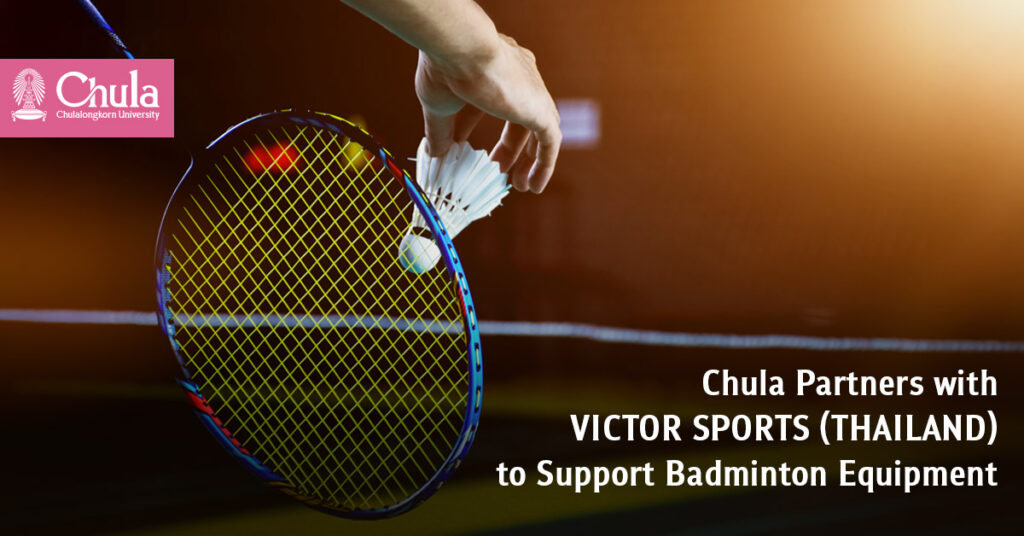 Chulalongkorn University Partners with VICTOR SPORTS (THAILAND) to Support Badminton Equipment 