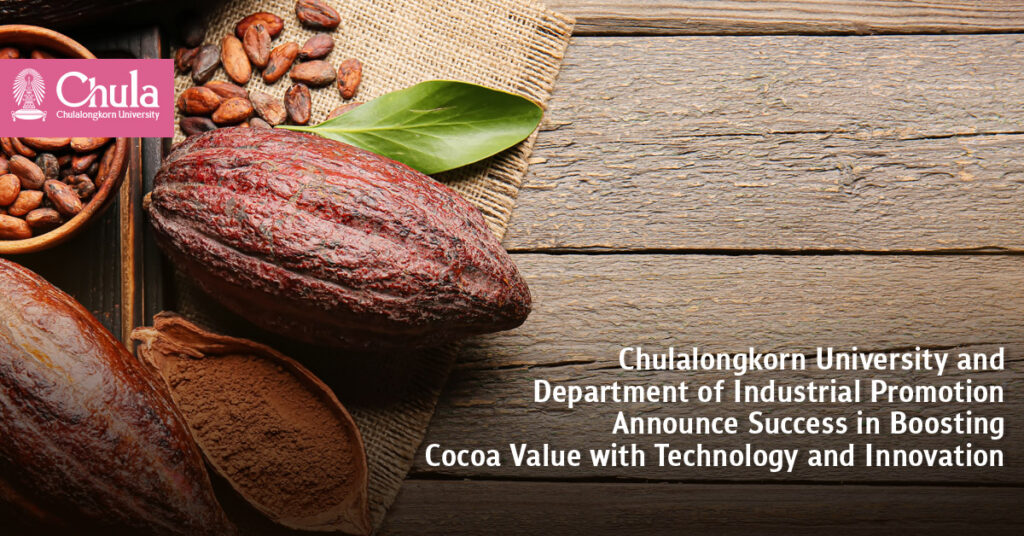 Chulalongkorn University and Department of Industrial Promotion Announce Success in Boosting Cocoa Value with Technology and Innovation 