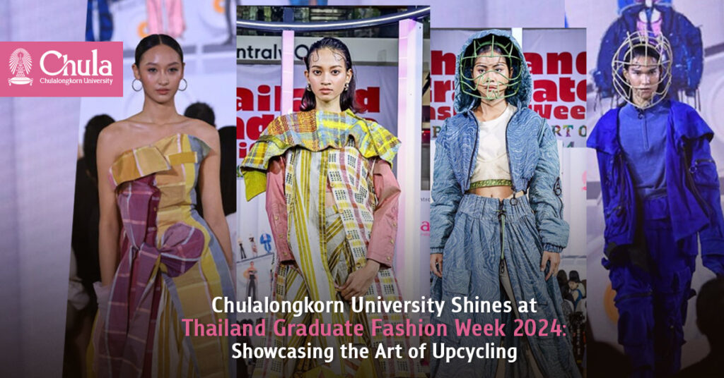 Chulalongkorn University Shines at Thailand Graduate Fashion Week 2024: Showcasing the Art of Upcycling