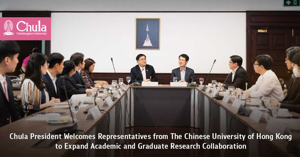 Chula President Welcomes Representatives from The Chinese University of Hong Kong to Expand Academic and Graduate Research Collaboration 