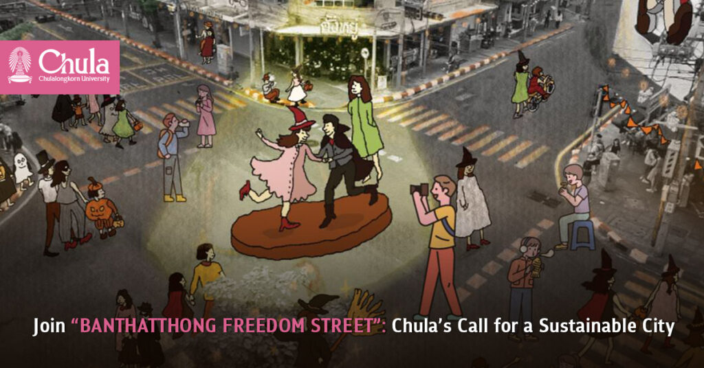 Join “BANTHATTHONG FREEDOM STREET” – Nov 2-3: Chula’s Call for a Sustainable City