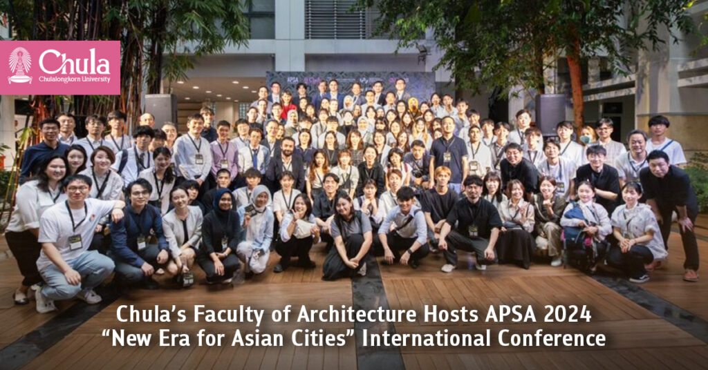 Chula’s Faculty of Architecture Hosts APSA 2024 “New Era for Asian Cities” International Conference 