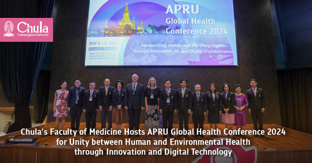 Chula’s Faculty of Medicine Hosts APRU Global Health Conference 2024 for Unity between Human and Environmental Health through Innovation and Digital Technology 