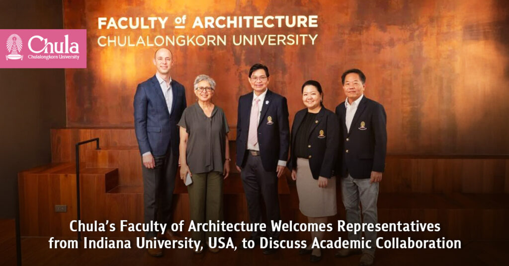 Chula’s Faculty of Architecture Welcomes Representatives from Indiana University, USA, to Discuss Academic Collaboration 