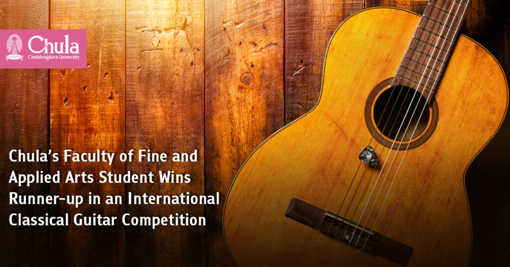 Chula’s Faculty of Fine and Applied Arts Student Wins Runner-up in an International Classical Guitar Competition 