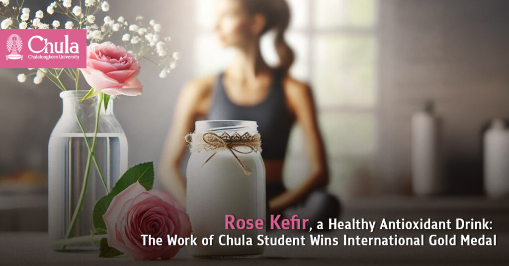 Rose Kefir, a Healthy Antioxidant Drink: The Work of Chulalongkorn University Student Wins International Gold Medal