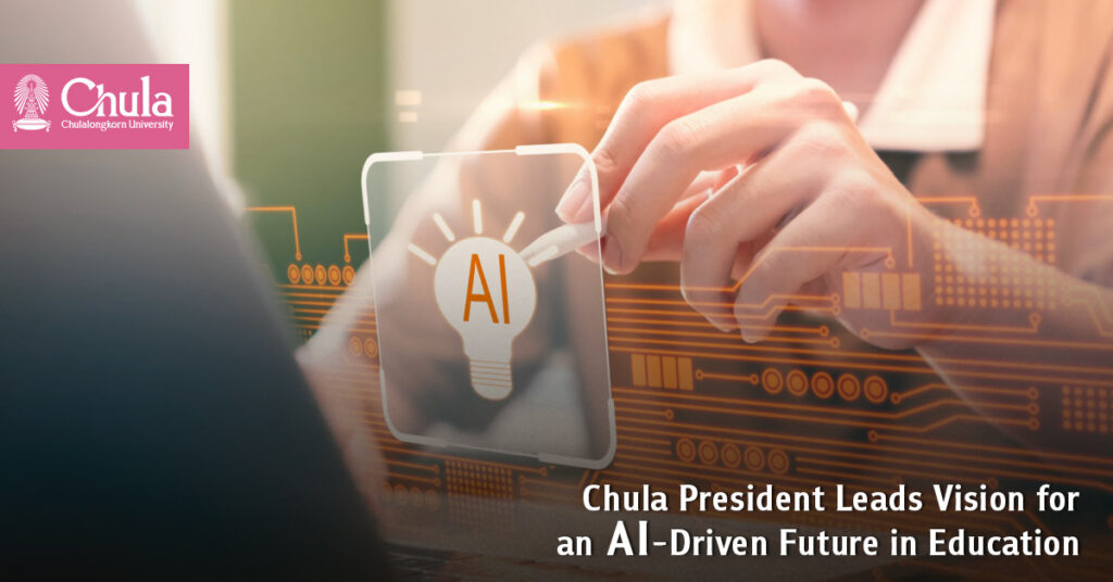 Chula President Leads Vision for an AI-Driven Future in Education 