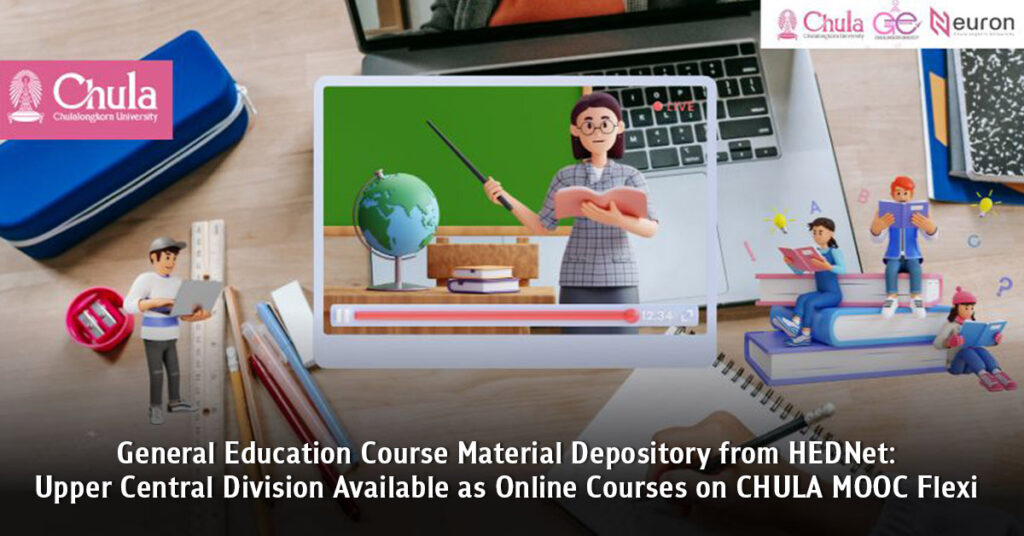 General Education Course Material Depository from HEDNet: Upper Central Division Available as Online Courses on CHULA MOOC Flexi 