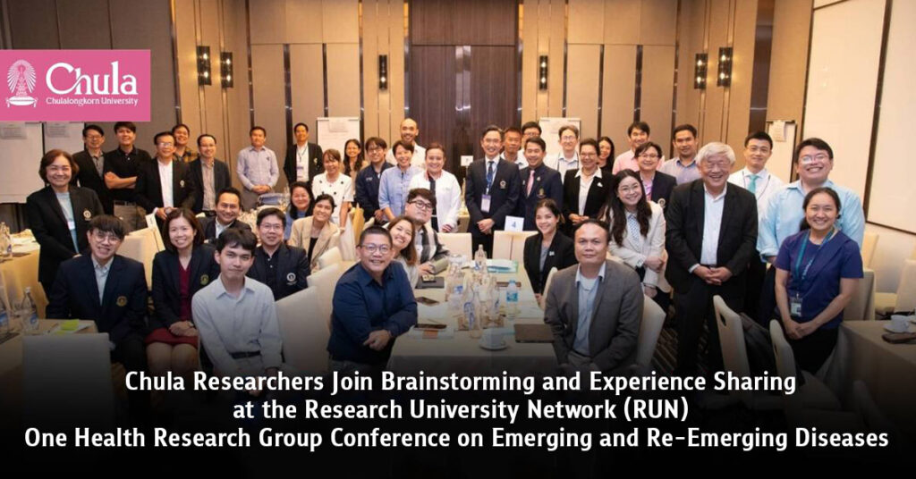 Chula Researchers Join Brainstorming and Experience Sharing at the Research University Network (RUN) One Health Research Group Conference on Emerging and Re-Emerging Diseases 