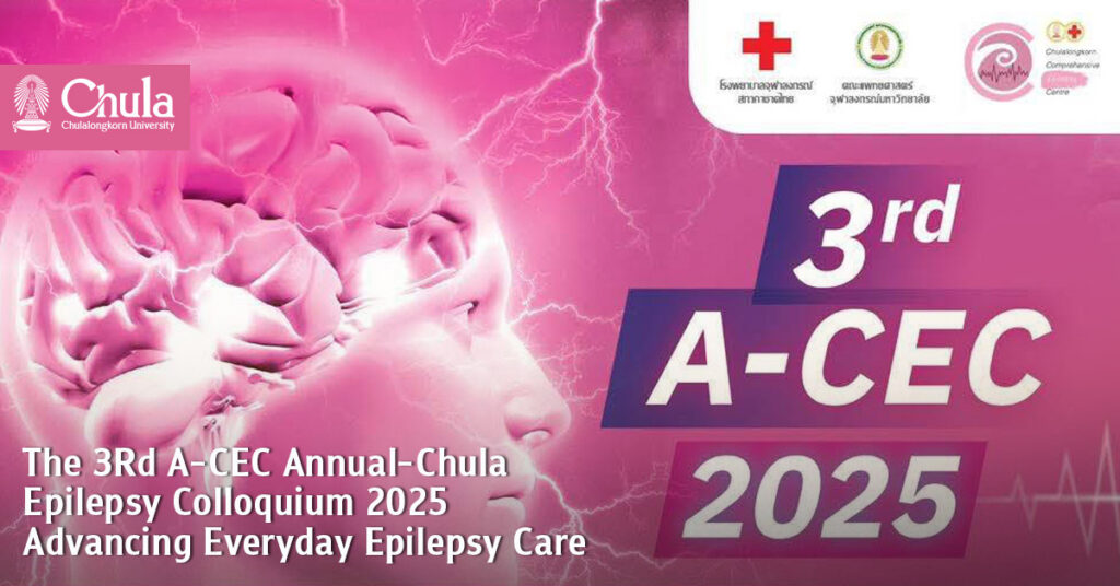 The 3Rd A-CEC Annual-Chula Epilepsy Colloquium 2025: Advancing Everyday Epilepsy Care 