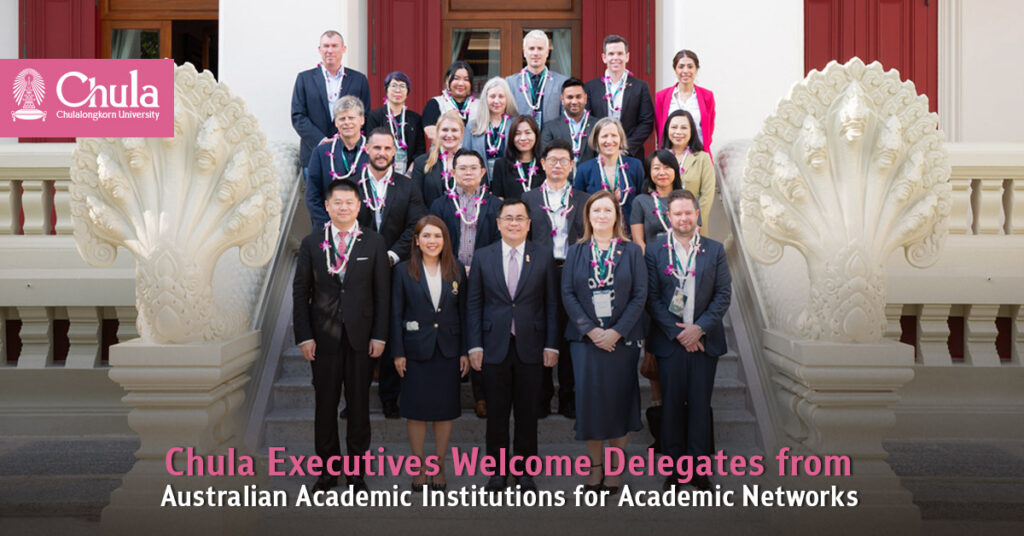 Chulalongkorn University’s Executives Welcome Delegates from Australian Academic Institutions for Academic Networks 